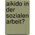Aikido In Der Sozialen Arbeit?