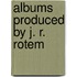 Albums Produced By J. R. Rotem