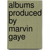 Albums Produced By Marvin Gaye door Source Wikipedia