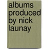 Albums Produced By Nick Launay door Source Wikipedia