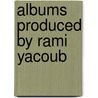 Albums Produced By Rami Yacoub by Source Wikipedia