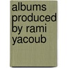 Albums Produced By Rami Yacoub door Source Wikipedia