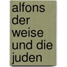 Alfons Der Weise Und Die Juden door Stefanie Schumann