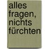Alles fragen, nichts fürchten