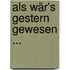 Als Wär's Gestern Gewesen ...