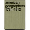 American Geographers 1784-1812 by Wilber Smith