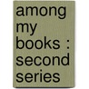 Among My Books : Second Series by James Russell Lowell