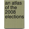 An Atlas Of The 2008 Elections door Stanley D. Brunn