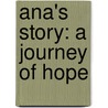 Ana's Story: A Journey Of Hope door Mia Baxter