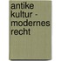 Antike Kultur - Modernes Recht