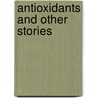 Antioxidants And Other Stories door Terry Bennett