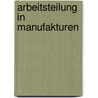 Arbeitsteilung In Manufakturen door Peter Januszewski