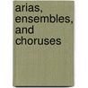 Arias, Ensembles, And Choruses door David Daniels