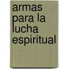 Armas Para La Lucha Espiritual door Larry Lea