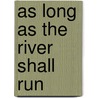 As Long As The River Shall Run door Omer Call Stewart