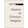 Aspects Of Christian Integrity by Alan P.F. Sell