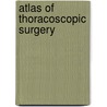 Atlas of Thoracoscopic Surgery by Michael Mack