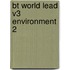 Bt World Lead V3 Environment 2