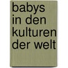 Babys in den Kulturen der Welt door Béatrice Fontanel