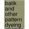 Batik And Other Pattern Dyeing door Walter Davis Baker