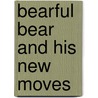 Bearful Bear And His New Moves door Anna Lee Everhart