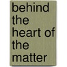 Behind The Heart Of The Matter door Jonathan L. Flores