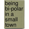 Being Bi-Polar In A Small Town door Janet Rasmussen