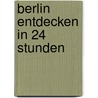 Berlin entdecken in 24 Stunden door Clemens Beeck