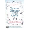 Between A Mother And Her Child door Elizabeth Noble
