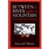 Between A River And A Mountain by Edmund F. Wehrle