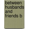 Between Husbands And Friends B door Thayer Nancy