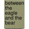 Between the Eagle and the Bear by Elena Chadova