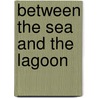 Between the Sea and the Lagoon door Emmanuel Kwaku Akyeampong