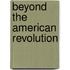 Beyond The American Revolution