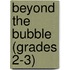 Beyond The Bubble (Grades 2-3)
