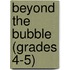 Beyond The Bubble (Grades 4-5)