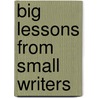 Big Lessons From Small Writers door Lucy McCormick Calkins
