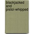Blackjacked And Pistol-Whipped