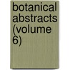 Botanical Abstracts (Volume 6) by Board Of Control of Botanical Abstracts