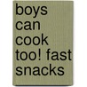 Boys Can Cook Too! Fast Snacks door Kelly Lambrakis