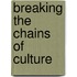 Breaking The Chains Of Culture