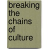 Breaking The Chains Of Culture door George Vukotich