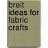 Breit  Ideas For Fabric Crafts