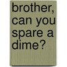 Brother, Can You Spare A Dime? door Sondra Gorney