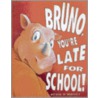 Bruno, You'Re Late For School! door Kevin C'Malley