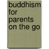 Buddhism For Parents On The Go