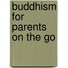 Buddhism For Parents On The Go by Sarah Napthali