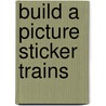 Build A Picture Sticker Trains door Felicity Brooks