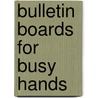 Bulletin Boards for Busy Hands by Anita Reith Stobs