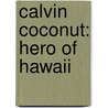 Calvin Coconut: Hero Of Hawaii door Henry Graham Salisbury